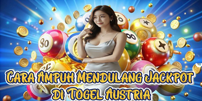 Cara Ampuh Mendulang Jackpot di Togel Austria