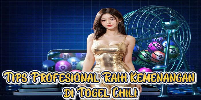 Tips Profesional Raih Kemenangan di Togel Chili