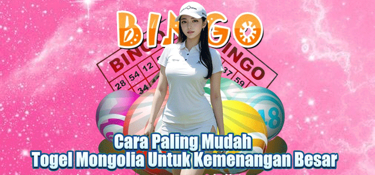 Cara Paling Mudah Togel Mongolia Untuk Kemenangan Besar
