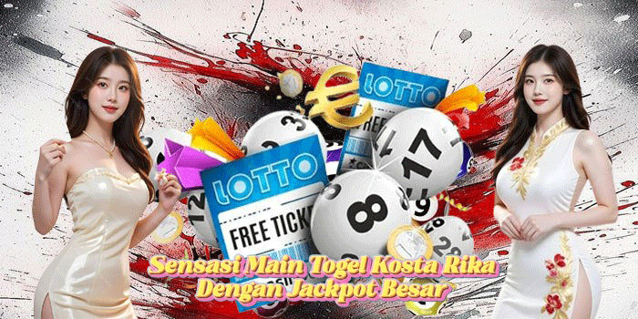 Sensasi Main Togel Kosta Rika Dengan Jackpot Besar