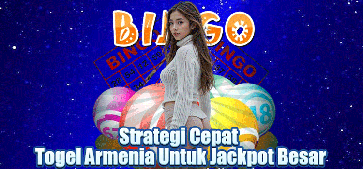 Strategi Cepat Togel Armenia Untuk Jackpot Besar