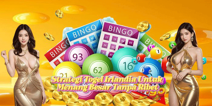 Strategi Togel Irlandia Untuk Menang Besar Tanpa Ribet