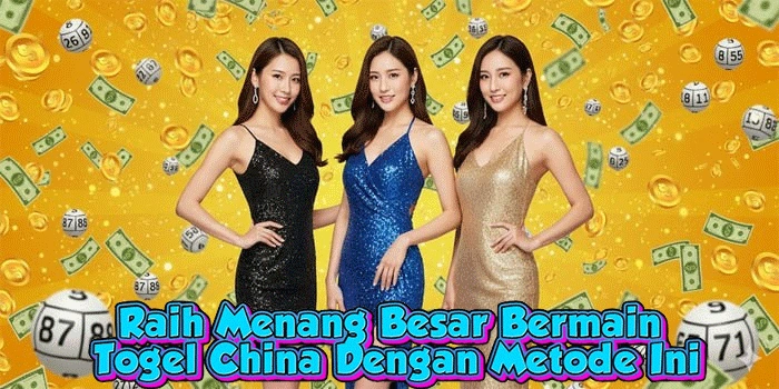 Raih Menang Besar Bermain Togel China Dengan Metode Ini