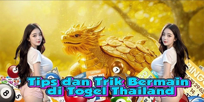 Tips dan Trik Bermain di Togel Thailand