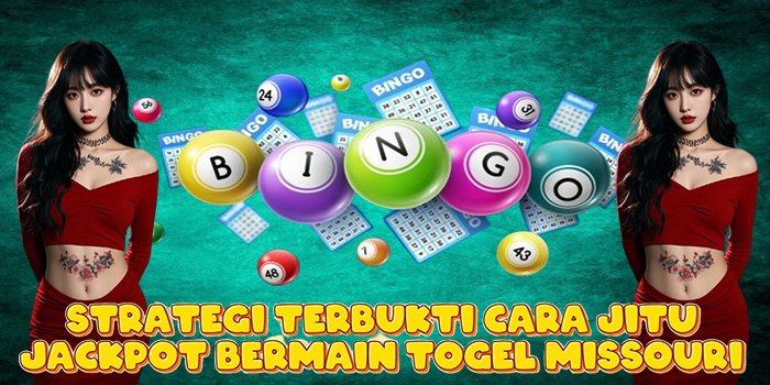 Strategi Terbukti Cara Jitu Jackpot Bermain Togel Missouri