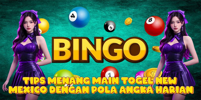 Tips Menang Main Togel New Mexico Dengan Pola Angka Harian