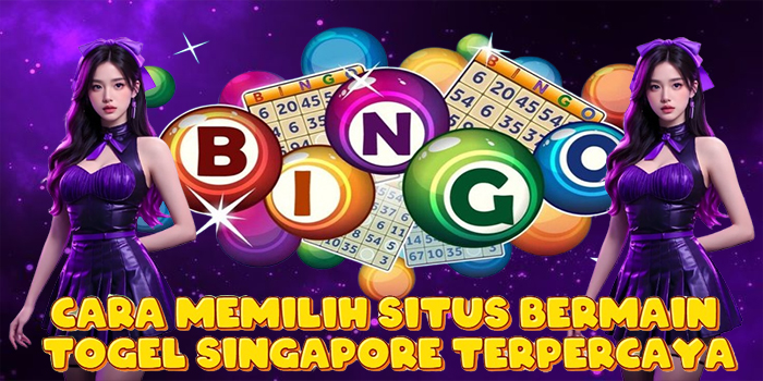 Cara Memilih Situs Bermain Togel Singapore Terpercaya