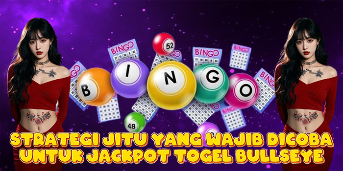 Strategi Jitu yang Wajib Dicoba Untuk Jackpot Togel Bullseye