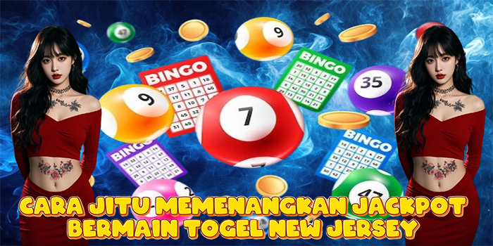 Cara Jitu Memenangkan Jackpot Bermain Togel New Jersey