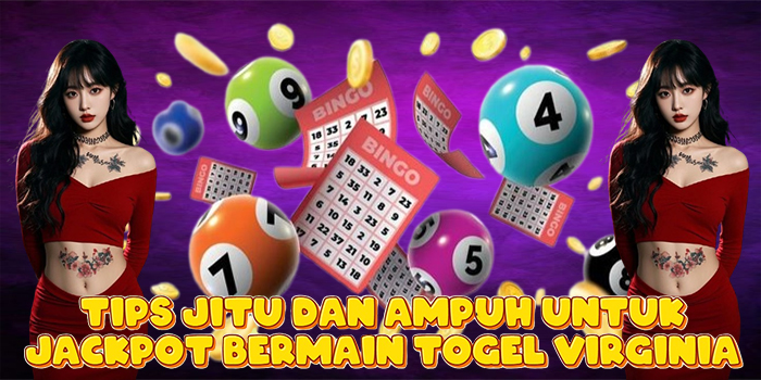 Tips Jitu dan Ampuh Untuk Jackpot Bermain Togel Virginia