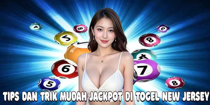 Tips dan Trik Mudah Jackpot Di Togel New Jersey