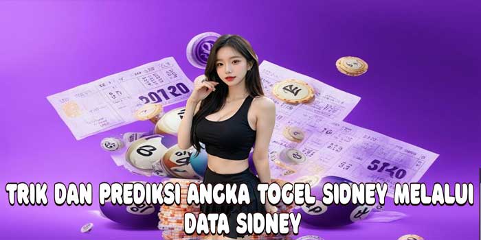 Trik Dan Prediksi Angka Togel Sidney Melalui Data Sidney Trik Dan Prediksi Angka Togel Sidney Melalui Data Sidney