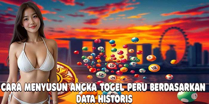 Cara Menyusun Angka Togel Peru Berdasarkan Data Historis