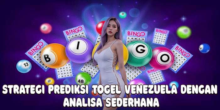 Strategi Prediksi Togel Venezuela Dengan Analisa Sederhana