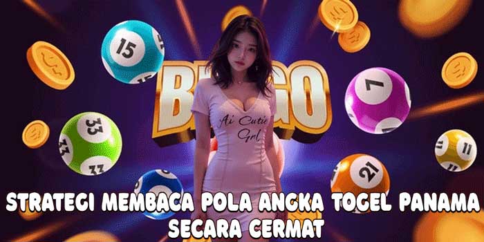 Strategi Membaca Pola Angka Togel Panama Secara Cermat