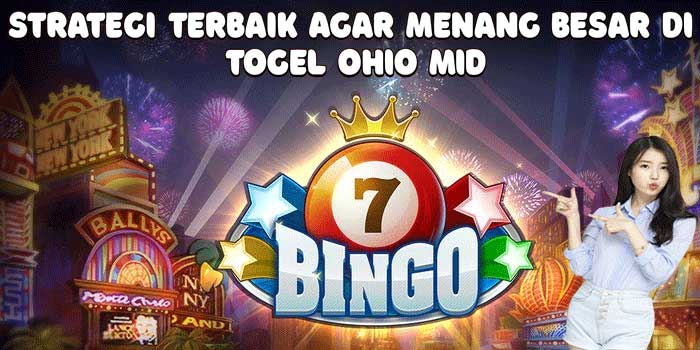 Strategi Terbaik Agar Menang Besar Di Togel Ohio Mid
