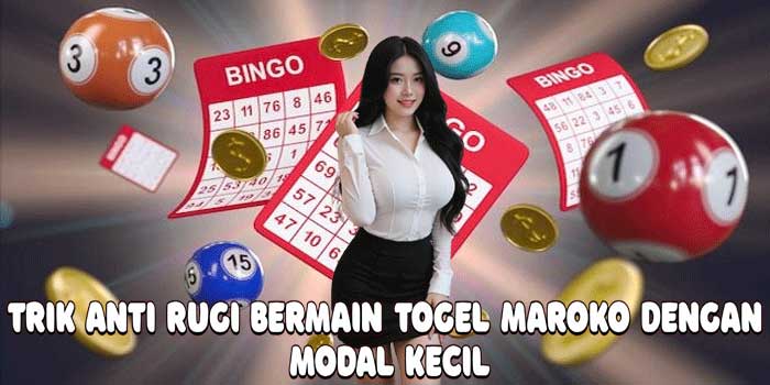 Trik Anti Rugi Bermain Togel Maroko Dengan Modal Kecil